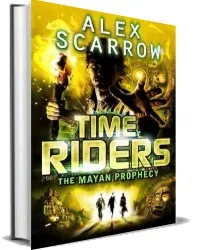 Timeriders: The Mayan Prophecy (Book 8) download free [PDF and Ebook] by Alex Scarrow year 2013