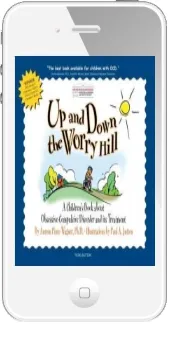 Up and Down the Worry Hill: A Children'S Book About Obsessive-Compulsive Disorder and its Treatment download free [PDF and Ebook] by Aureen Pinto Wagner Ph D year 2013
