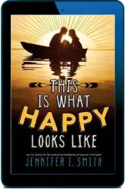 This is What Happy Looks Like download free [PDF and Ebook] by Jennifer E. Smith year 2013