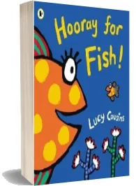 Hooray for Fish! download free [PDF and Ebook] by Lucy Cousins year 2013