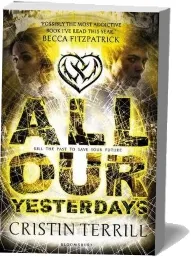 All our Yesterdays download free [PDF and Ebook] by Cristin Terrill year 2013