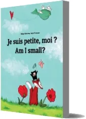 Am i Small? je Suis Petite, moi ?: Children'S Picture Book English-French (Bilingual Edition) download free [PDF and Ebook] by Philipp Winterberg year 2013