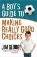 PDF A Boy'S Guide to Making Really Good Choices by Jim George