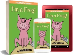 I'M a Frog! (an Elephant and Piggie Book) download free [PDF and Ebook] by Mo Willems year 2013
