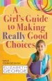 PDF A Girl'S Guide to Making Really Good Choices by Elizabeth George