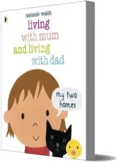 Living With mum and Living With Dad: My two Homes download free [PDF and Ebook] by Melanie Walsh year 2013