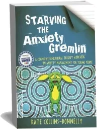 Starving the Anxiety Gremlin: A Cognitive Behavioural Therapy Workbook on Anxiety Management for Young People download free [PDF and Ebook] by Kate Collins Donnelly year 2013