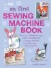 PDF My First Sewing Machine Book: 35 fun and Easy Projects for Children Aged 7 Years+ by Emma Hardy