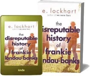 The Disreputable History of Frankie Landau-Banks: From the Author of the Unforgettable Bestseller we Were Liars download free [PDF and Ebook] by E. Lockhart year 2014