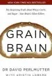 PDF Grain Brain: The Surprising Truth About Wheat, Carbs, and Sugar - Your Brain'S Silent Killers by David Perlmutter