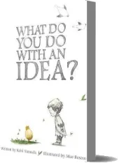 What do you do With an Idea? download free [PDF and Ebook] by Kobi Yamada year 2014