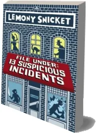 File Under: 13 Suspicious Incidents download free [PDF and Ebook] by Lemony Snicket year 2014