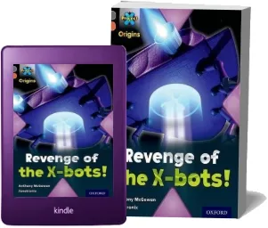 Project x Origins: Grey Book Band, Oxford Level 13: Great Escapes: Revenge of the X-Bots! download free [PDF and Ebook] by Anthony Mcgowan year 2014