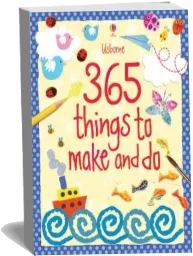365 Things to Make and do download free [PDF and Ebook] by Fiona Watt year 2014