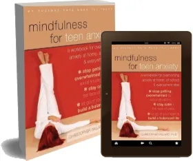 Mindfulness for Teen Anxiety: A Workbook for Overcoming Anxiety at Home, at School, and Everywhere Else download free [PDF and Ebook] by Christopher Willard year 2014