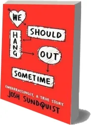 We Should Hang out Sometime download free [PDF and Ebook] by Josh Sundquist year 2014