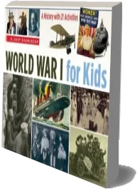 World war i for Kids: A History With 21 Activities download free [PDF and Ebook] by R. Kent Rasmussen year 2014