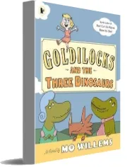 Goldilocks and the Three Dinosaurs download free [PDF and Ebook] by Mo Willems year 2014