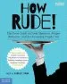 PDF How Rude! the Teen Guide to Good Manners: The Teen Guide to Good Manners, Proper Behavior, and not Grossing People out by Alex J. Packer