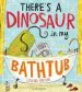 PDF There'S a Dinosaur in my Bathtub by Catalina Echeverri