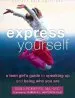 PDF Express Yourself: A Teen Girl'S Guide to Speaking up and Being who you are by Emily Roberts