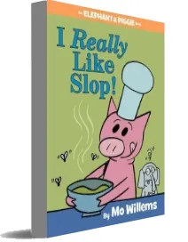 I Really Like Slop! (an Elephant and Piggie Book) download free [PDF and Ebook] by Mo Willems year 2015