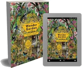 The Wonder Garden: Wander Through the World'S Wildest Habitats and Discover More Than 80 Amazing Animals download free [PDF and Ebook] by Jenny Broom year 2015