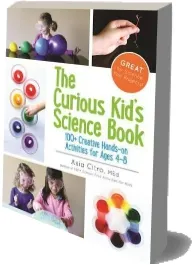 The Curious Kid'S Science Book: 100+ Creative Hands-On Activities for Ages 4-8 download free [PDF and Ebook] by Asia Citro year 2015