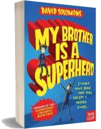 My Brother is a Superhero: Winner of the Waterstones Children'S Book Prize download free [PDF and Ebook] by David Solomons year 2015