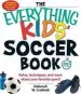 PDF The Everything Kids' Soccer Book: Rules, Techniques, and More About Your Favorite Sport! by Deborah W. Crisfield