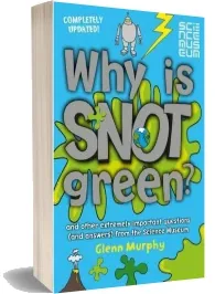 Why is Snot Green?: And Other Extremely Important Questions (And Answers) From the Science Museum download free [PDF and Ebook] by Glenn Murphy year 2015