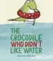 PDF The Crocodile who Didn'T Like Water by Gemma Merino