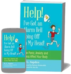 Help! I'Ve got an Alarm Bell Going off in my Head!: How Panic, Anxiety and Stress Affect Your Body download free [PDF and Ebook] by K.L. Aspden year 2015