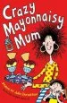 PDF Crazy Mayonnaisy mum by Julia Donaldson