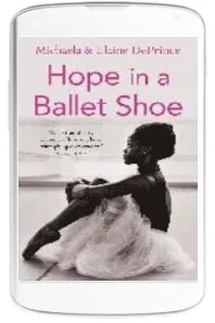 Hope in a Ballet Shoe: Orphaned by War, Saved by Ballet: An Extraordinary True Story download free [PDF and Ebook] by Michaela Deprince year 2015