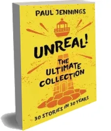 Unreal! the Ultimate Collection: 30 Stories in 30 Years download free [PDF and Ebook] by Paul Jennings year 2015