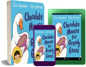 Chocolate Mousse for Greedy Goose download free [PDF and Ebook] by Julia Donaldson year 2015