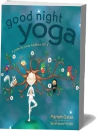 Good Night Yoga: A Pose-By-Pose Bedtime Story download free [PDF and Ebook] by Mariam Gates year 2015