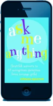 Ask me Anything (Heartfelt Answers to 65 Anonymous Questionsfrom Teenage Girls) download free [PDF and Ebook] by Rebecca Sparrow year 2015