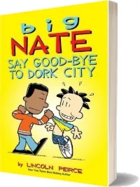 Big Nate: Say Good-Bye to Dork City download free [PDF and Ebook] by Lincoln Peirce year 2015