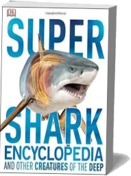 Super Shark Encyclopedia: And Other Creatures of the Deep download free [PDF and Ebook] by Dk year 2015