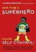 PDF How to be a Superhero Called Self-Control!: Super Powers to Help Younger Children to Regulate Their Emotions and Senses by Lauren Brukner