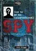 PDF How to be an International spy: Your Training Manual, Should you Choose to Accept it by Lonely Planet