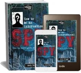 How to be an International spy: Your Training Manual, Should you Choose to Accept it download free [PDF and Ebook] by Lonely Planet year 2015