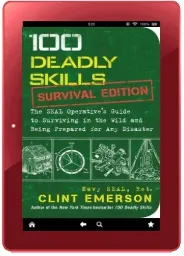 100 Deadly Skills: Survival Edition: The Seal Operative'S Guide to Surviving in the Wild and Being Prepared for any Disaster download free [PDF and Ebook] by Clint Emerson year 2016