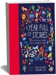 A Year Full of Stories: 52 Folk Tales and Legends From Around the World download free [PDF and Ebook] by Angela Mcallister year 2016