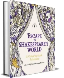 Escape to Shakespeare'S World: A Colouring Book Adventure download free [PDF and Ebook] by William Shakespeare year 2016