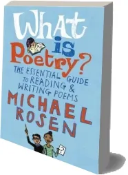 What is Poetry?: The Essential Guide to Reading and Writing Poems download free [PDF and Ebook] by Michael Rosen year 2016
