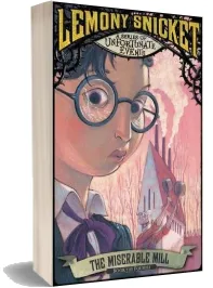 The Miserable Mill download free [PDF and Ebook] by Lemony Snicket year 2016