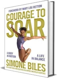 Courage to Soar: A Body in Motion, a Life in Balance download free [PDF and Ebook] by Simone Biles year 2016